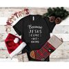 MR-7720231174-because-jesus-came-we-cum-shirt-christmas-holiday-shirt-image-1.jpg