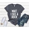 MR-8720239514-wait-i-see-a-rock-shirt-geologist-shirt-geologist-gift-image-1.jpg