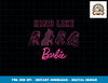 Barbie - Kind Like Barbie png, sublimation copy.jpg