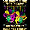 We Don_t Hide Crazy We Parade It Mardi Gras T Shirt.jpg