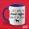 MR-117202323175-i-just-want-to-drink-coffee-and-pet-my-husky-mug-husky-coffee-blue.jpg