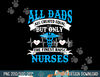 All Dads Are Created Equal But Only The Finest Raise Nurses  png, sublimation copy.jpg