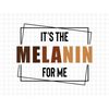 MR-187202311948-its-the-melanin-for-me-black-history-month-pride-svg-image-1.jpg