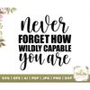 MR-1872023203615-never-forget-how-wildly-capable-you-are-self-love-svg-image-1.jpg