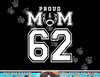 Custom Proud Football Mom Number 62 Personalized For Women png, sublimation copy.jpg
