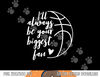 I ll Always be Your Biggest Basketball Fan Supporter Gift  png, sublimation copy.jpg