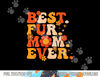 Funny Best Fur Mom Ever Vintage Retro Dog And Cat Owner Love  png, sublimation copy.jpg