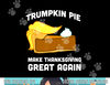 Funny Trump Shirt Trumpkin Pie Make Thanksgiving Great Again png, sublimation copy.jpg