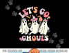 Groovy Halloween Let s Go Ghouls Retro Floral Ghost Costume png, sublimation copy.jpg