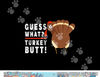Guess What Turkey Pilgrim Funny Thanksgiving png, sublimation copy.jpg