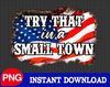 American Flag Try That In A Small Town PNG For Sublimation, The Aldean Team PNG, Jason Team Png, Country Music PNG, American Flag Png - 1.jpg