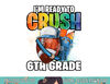 I m Ready to Crush 6th Grade Football Back to School Boys png, sublimation copy.jpg