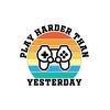 MR-247202318306-play-harder-than-yesterday-retro-vintage-gamer-layered-cut-image-1.jpg