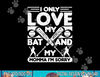 I Only Love My Bat And My Momma I m Sorry Novelty png,sublimation  .jpg