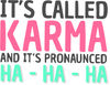 Karma Funny Quote Cool Sarcastic.jpg
