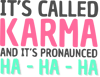 Karma Funny Quote Cool Sarcastic.png
