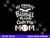Baseball My Favorite Baseball Player Calls me Mom png, sublimation copy.jpg