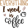 EVERYTHING I NEED IS COFFEE 3.png