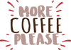 MORE COFFEE PLEASE 3.png