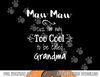 MawMaw Cuz I m Too Cool To Be Called Grandma Grandmother png, sublimation copy.jpg