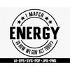 MR-27720231414-i-match-energy-so-how-we-gon-act-today-svg-digital-image-1.jpg
