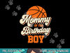 Mommy of The Birthday Boy Basketball Mama Mom Funny  png, sublimation copy.jpg