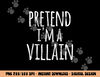 Funny Easy Lazy Halloween PRETEND I M A VILLAIN COSTUME png, sublimation copy.jpg