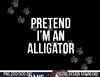 Lazy Halloween Costume Gift Pretend I'm An Alligator png,sublimation copy.jpg