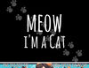 Meow I'm A Cat - Funny Cat Lover Lazy Halloween Costume png,sublimation copy.jpg