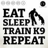 MR-317202391325-eat-sleep-train-k9-funny-dog-trainer-police-dog-training-image-1.jpg