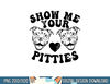 Pitbull Dog Owner Show Me Your Pitties Funny Pitbull Lovers png, sublimation copy.jpg