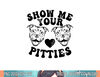 Pitbull Dog Owner Show Me Your Pitties Funny Pitbull Lovers  png, sublimation.jpg