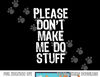 Please Don t Make Me Do Stuff Lazy Funny png, sublimation copy.jpg