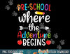 Preschool Where The Adventure Begins Shirt Pre-K Teacher  png, sublimation copy.jpg