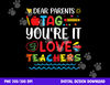 Dear Parents Tag You re It Love Teacher Last Day Of School  png, sublimation copy.jpg