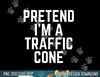Pretend I m A Traffic Cone png, sublimation copy.jpg