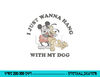 Disney Mickey And Friends I Just Want To Hang With My Dog  png, sublimation copy.jpg