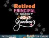 Retired Principal Full Time Best Grandma Funny Retirement  png,sublimation copy.jpg