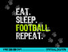 Eat Sleep Football Repeat Player Funny png, sublimation copy.jpg