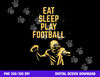 Eat Sleep Play Football png, sublimation copy.jpg