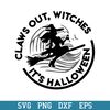 Claws OUt Witches It_s Halloween Svg, Halloween Svg, Png Dxf Eps Digital File.jpeg