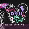 MR-482023111651-this-mom-runs-on-coffee-and-pixie-dust-svg-mouse-ears-svg-image-1.jpg