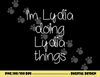 I m LYDIA Doing Funny Things Women Name Birthday Gift Idea png, sublimation copy.jpg