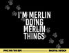 I M MERLIN DOING MERLIN THINGS Funny Birthday Name Gift Idea png, sublimation copy.jpg