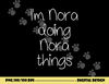 I m NORA Doing Funny Things Women Name Birthday Gift Idea png, sublimation copy.jpg