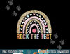 Rock The Test Teacher Test Day Testing Day Rainbow Teacher  png, sublimation copy.jpg