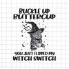 MR-482023181710-black-cat-buckle-up-buttercup-you-just-flipped-my-witch-switch-image-1.jpg