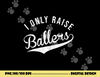 I Only Raise Ballers Baseball Football Basketball Soccer Mom png, sublimation copy.jpg