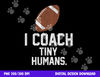 Football Coach Tiny Humans Sports Gift png, sublimation copy.jpg
