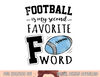 Football Is My Second Favorite F Word png, sublimation copy.jpg